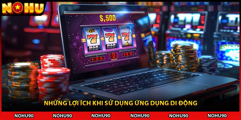 Những lợi ích khi sử dụng ứng dụng di động